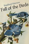 Fall of the Birds - Bradford Morrow - 9781453239339