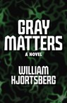 Gray Matters - William Hjortsberg - 9781453246603