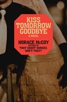 Kiss Tomorrow Goodbye - Horace McCoy - 9781453246733