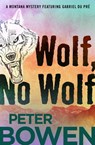 Wolf, No Wolf - Peter Bowen - 9781453246764
