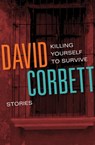 Killing Yourself to Survive - David Corbett - 9781453253427