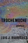 Trochemoche - Luis J. Rodríguez - 9781453259115
