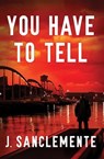You Have to Tell - J. Sanclemente - 9781453264096