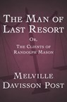 The Man of Last Resort - Melville Davisson Post - 9781453265154