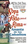 Sopa de pollo para el alma del amante de los caballos - Jack Canfield ; Mark Victor Hansen ; Marty Becker, DVM ; Gary Seidler ; Peter Vegso ; Theresa Peluso - 9781453276792