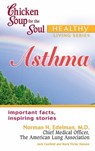 Chicken Soup for the Soul Healthy Living Series: Asthma - Jack Canfield ; Mark Victor Hansen - 9781453280133