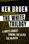 The White Trilogy - Ken Bruen - 9781453289334