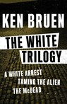 The White Trilogy - Ken Bruen - 9781453289334