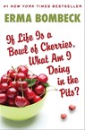 If Life Is a Bowl of Cherries, What Am I Doing in the Pits? - Erma Bombeck - 9781453290101