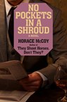 No Pockets in a Shroud - Horace McCoy - 9781453292020