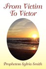 From Victim to Victor - Prophetess Sylvia Smith - 9781453546178