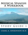 Medical Spanish: A Workbook: Study Guide 1 - Craig A. Sinkinson M. D. - 9781453612859