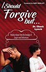 I Should Forgive, But...2nd Edition: Finding Release from the Bondage of Anger and Bitterness - Gary Smalley - 9781453654132