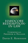 Hardcore Redemption-in-Law: Commercial Freedom & Release - ROBINSON,  David E. - 9781453752272
