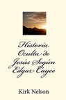 Historia Oculta de Jesús Según Edgar Cayce - Kirk Nelson - 9781453787267