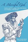 A Merciful God: Stories and Teachings of the Holy Rebbe, Levi Yitzhak of Berditchev - Netanel Miles-Yepez - 9781453806739