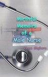 Mirthful Memoirs of a Male Nurse - Vince Migliore - 9781453818336