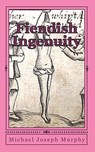 Fiendish Ingenuity: An Illustrated History of Torture Throughout the Ages - Michael Joseph Murphy - 9781453833711