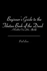 Beginner's Guide to the Tibetan Book of the Dead: A Buddhist View of the Afterlife - LOWE,  Paul - 9781453875865