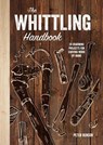 The Whittling Handbook: 20 Charming Projects for Carving Wood by Hand - BENSON,  Peter - 9781454711315