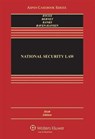 National Security Law - DYCUS,  Stephen ; Berney, Arthur L. ; Banks, William C. ; Raven-Hansen, Peter - 9781454868323