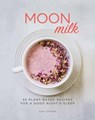 Moon Milk: 55 Plant-Based Recipes for a Good Night's Sleep - Gina Fontana - 9781454936695