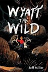 Wyatt the Wild - Jeff Miller - 9781454945086