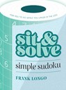 Sit & Solve Simple Sudoku - Frank Longo - 9781454946724