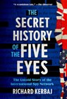The Secret History of the Five Eyes: The Untold Story of the International Spy Network - Richard Kerbaj - 9781454952510