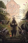 Bad Badger: A Family Story - Maryrose Wood - 9781454953494