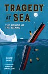 Tragedy at Sea: The Sinking of the Titanic - David Long - 9781454954866