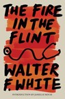 The Fire in the Flint - Walter F. White - 9781454957454