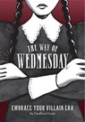 The Way of Wednesday: Embrace Your Villain Era - Union Square & Co - 9781454957676