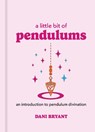 A Little Bit of Pendulums: An Introduction to Pendulum Divination - Dani Bryant - 9781454961116