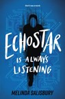 Echostar Is Always Listening - Melinda Salisbury - 9781454962830