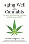 Aging Well with Cannabis: Feel Better, Sleep Better, and Live Better with Marijuana and CBD - Peter Grinspoon - 9781454962939