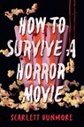 How to Survive a Horror Movie - Scarlett Dunmore - 9781454963349