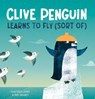 Clive Penguin Learns to Fly (Sort Of) - Huw Lewis Jones - 9781454967170