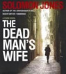 The Dead Man's Wife - JONES,  Solomon - 9781455164257