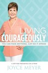 Living Courageously: You Can Face Anything, Just Do It Afraid - Joyce Meyer - 9781455517497