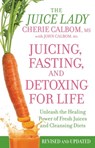 Juicing, Fasting, and Detoxing for Life - Cherie Calbom, MS ; John Calbom, MA - 9781455521364