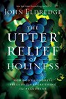 The Utter Relief of Holiness - John Eldredge - 9781455521821