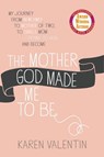 The Mother God Made Me to Be - Karen Valentin - 9781455539857