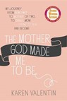 The Mother God Made Me to Be - VALENTIN,  Karen - 9781455539864