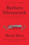 Blood Rites: Origins and History of the Passions of War - Barbara Ehrenreich - 9781455543700