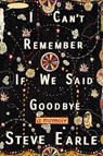 I Can't Remember If We Said Goodbye - EARLE,  Steve - 9781455545056