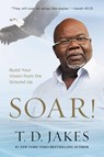 Soar! - T D Jakes - 9781455553907