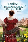 The Baron's Honourable Daughter - Lynn Morris - 9781455575596