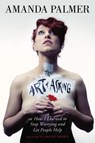 Art of Asking: How I Learned to Stop Worrying and Let People Help - Amanda Palmer - 9781455581085