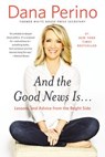 And the Good News Is... - Dana Perino - 9781455584918